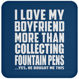 I Love My Boyfriend More Than Collecting Fountain Pens - Drink Coaster