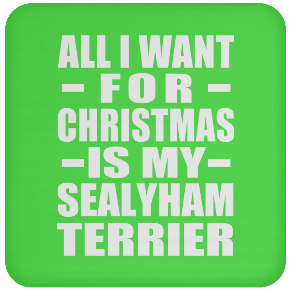 All I Want For Christmas Is My Sealyham Terrier - Coaster