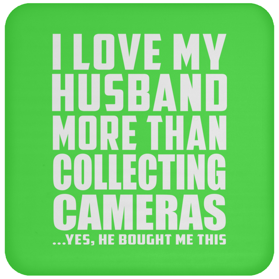 I Love My Husband More Than Collecting Cameras - Drink Coaster