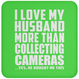 I Love My Husband More Than Collecting Cameras - Drink Coaster