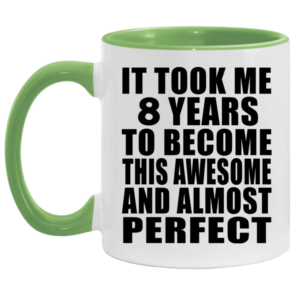 8th Birthday Took 8 Years To Become Awesome & Perfect - 11oz Accent Mug Green
