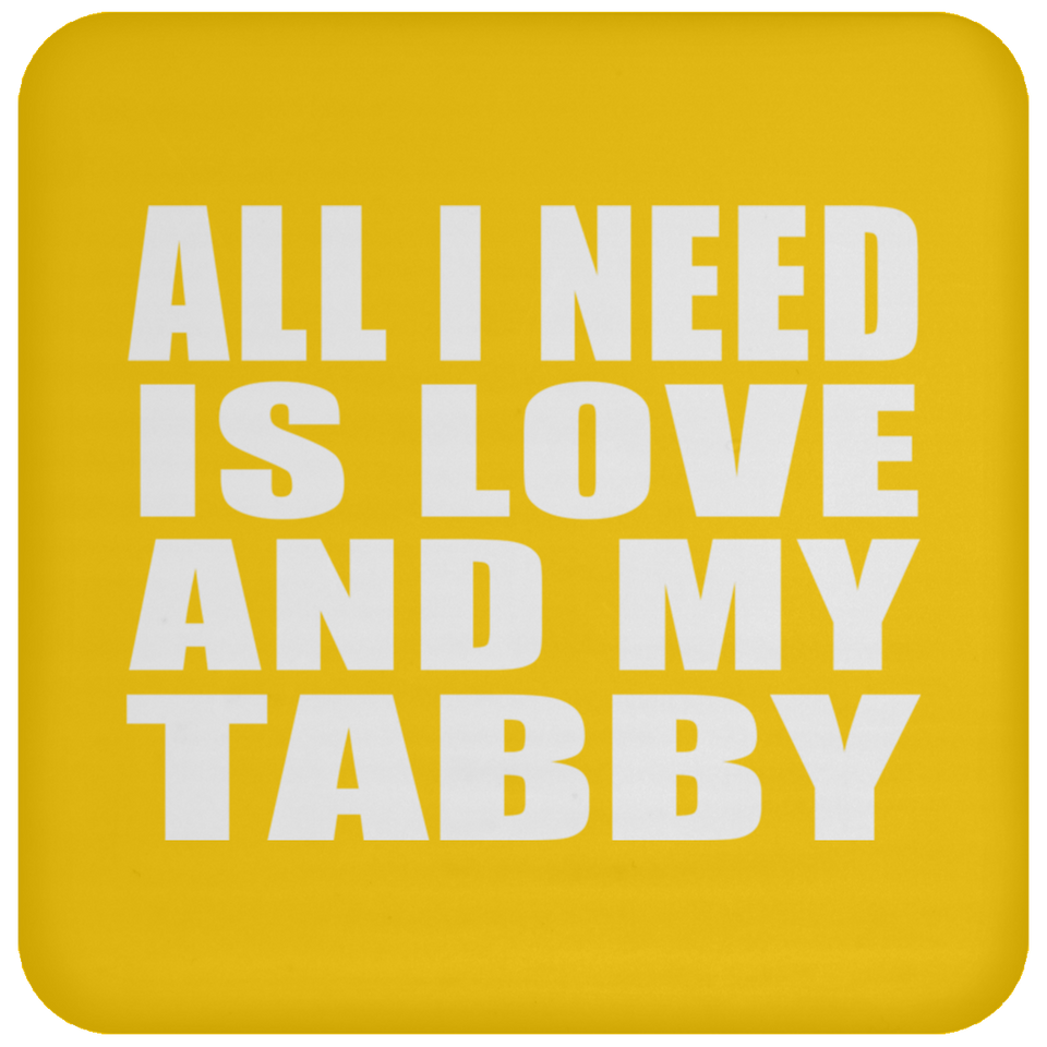 All I Need Is Love And My Tabby - Drink Coaster