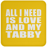 All I Need Is Love And My Tabby - Drink Coaster