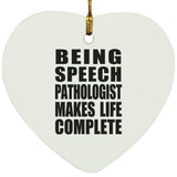 Being Speech Pathologist Makes Life Complete - Heart Ornament
