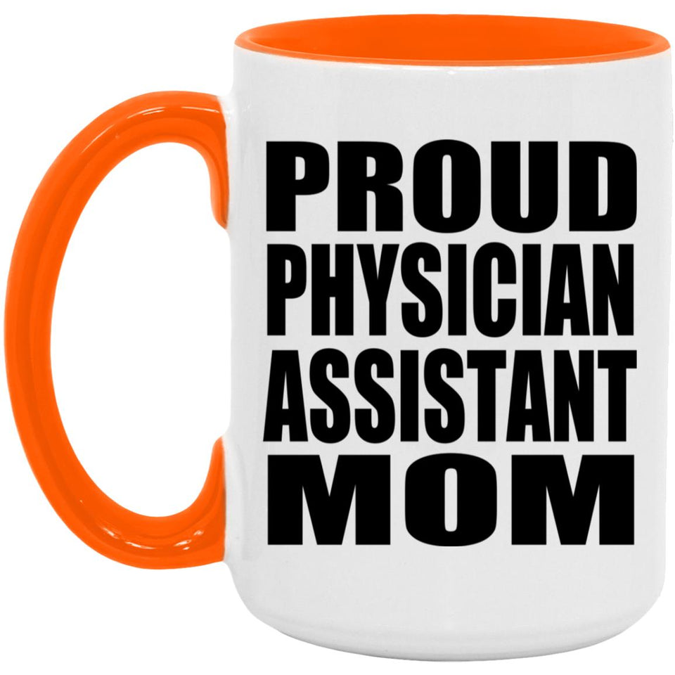 Proud Physician Assistant Mom - 15oz Accent Mug Orange