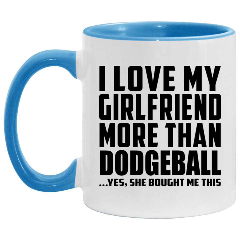 I Love My Girlfriend More Than Dodgeball - 11oz Accent Mug Blue