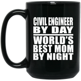 Civil Engineer By Day World's Best Mom By Night - 15 Oz Coffee Mug Black
