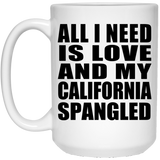 All I Need Is Love And My California Spangled - 15 Oz Coffee Mug