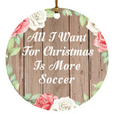 All I Want For Christmas Is More Soccer - Circle Ornament B