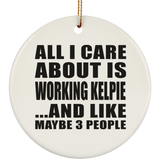 All I Care About Is Working Kelpie - Circle Ornament