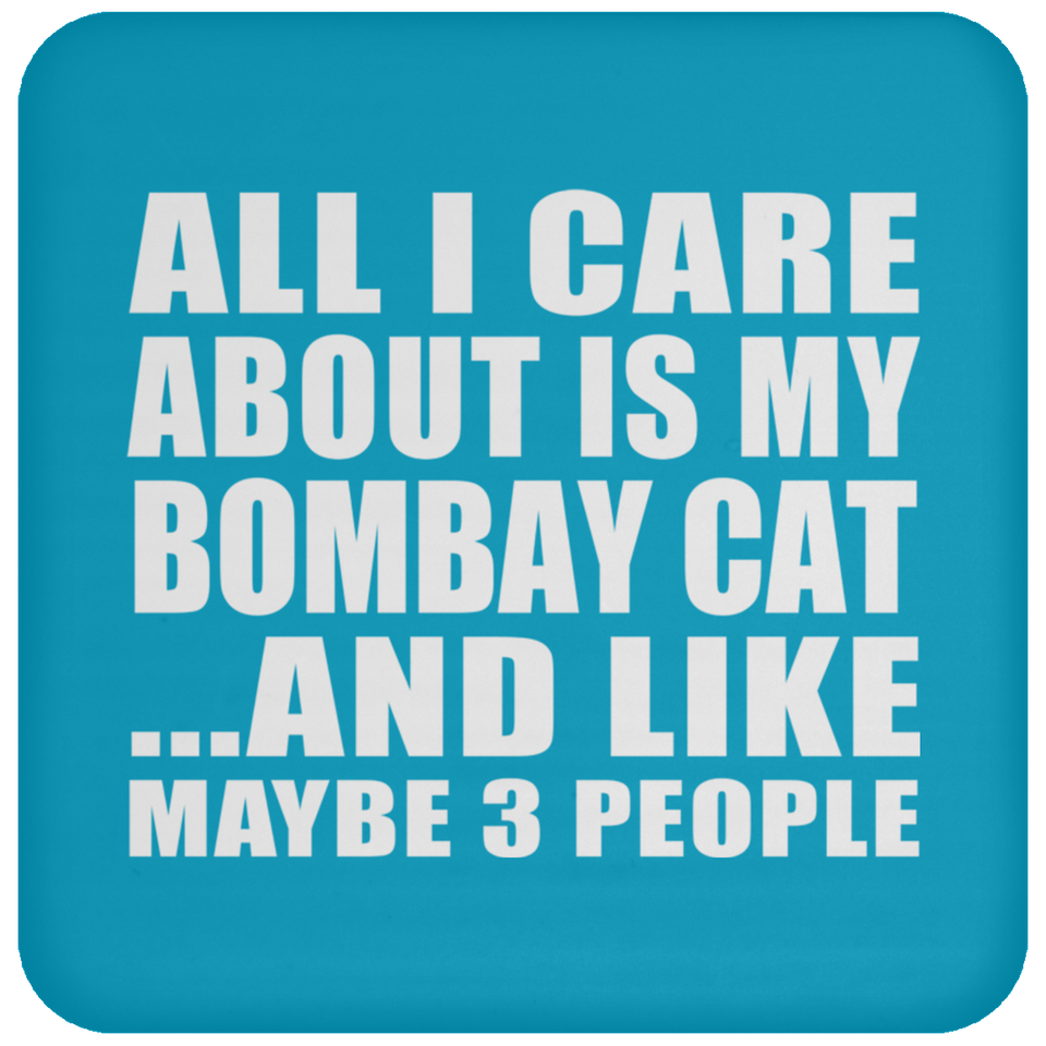 All I Care About Is My Bombay Cat - Drink Coaster