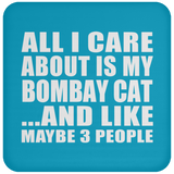 All I Care About Is My Bombay Cat - Drink Coaster