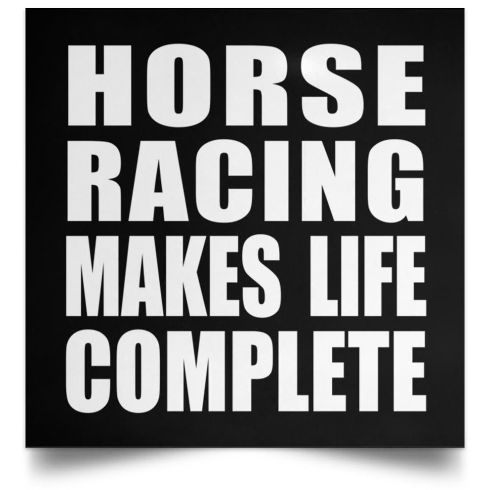 Horse Racing Makes Life Complete - Poster Square