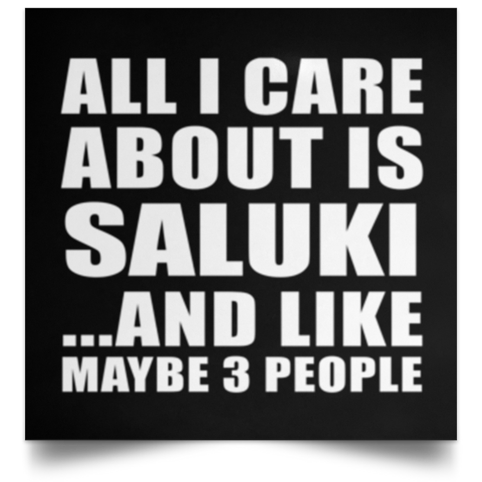 All I Care About Is Saluki - Poster Square