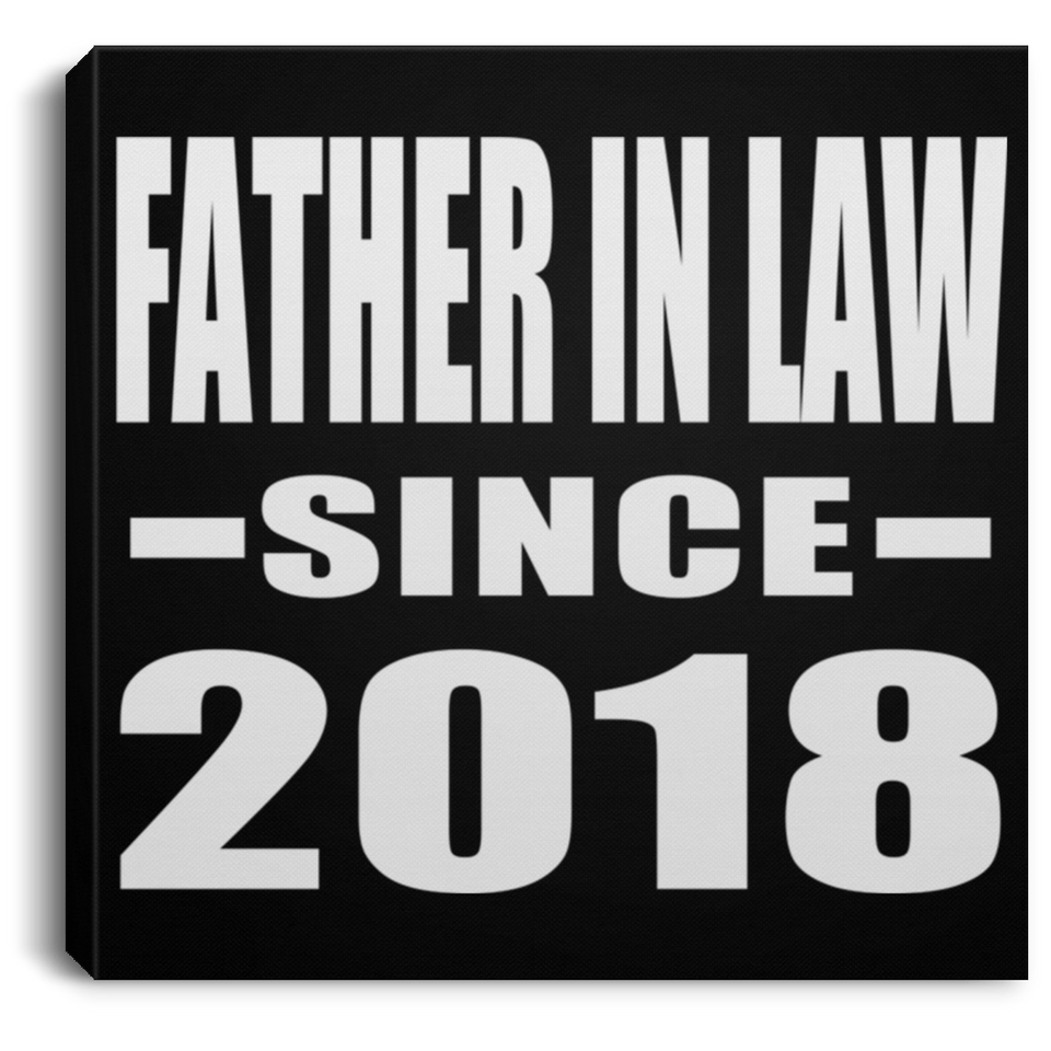 Father In Law Since 2018 - Canvas Square