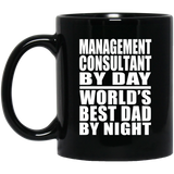 Management Consultant By Day World's Best Dad By Night - 11 Oz Coffee Mug Black