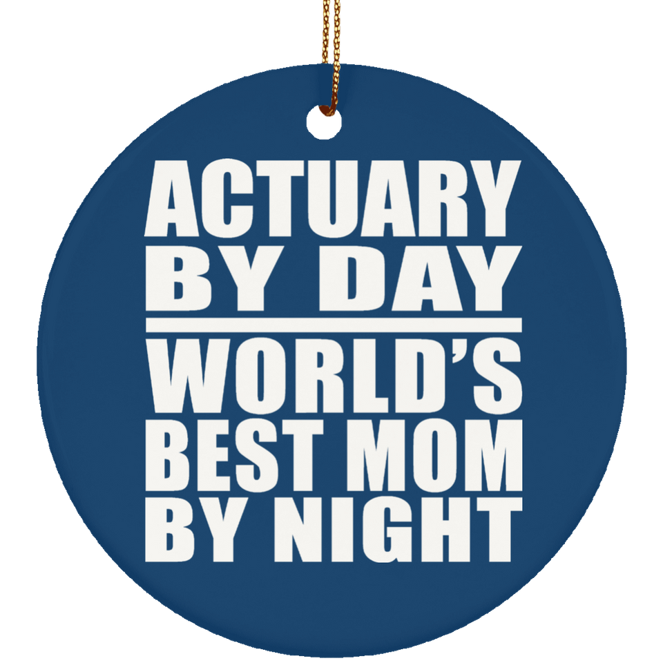 Actuary By Day World's Best Mom By Night - Circle Ornament