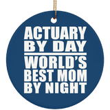 Actuary By Day World's Best Mom By Night - Circle Ornament