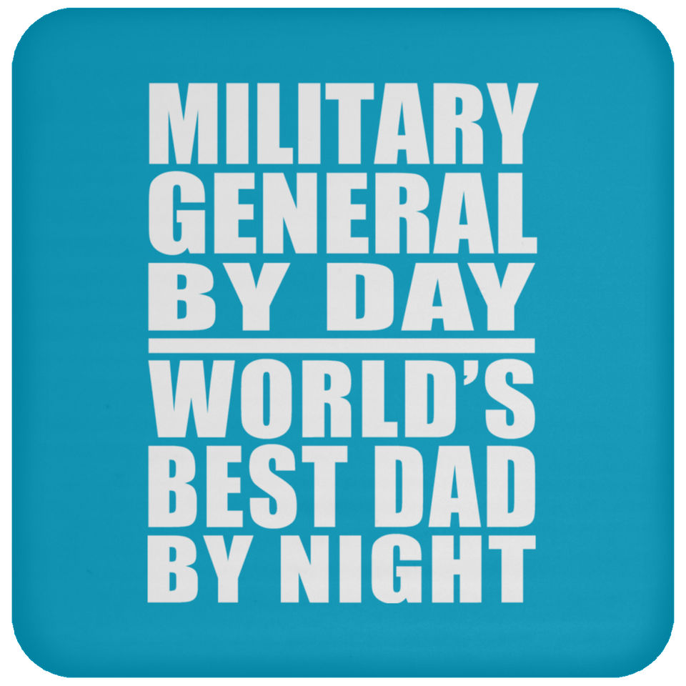 Military General By Day World's Best Dad By Night - Drink Coaster