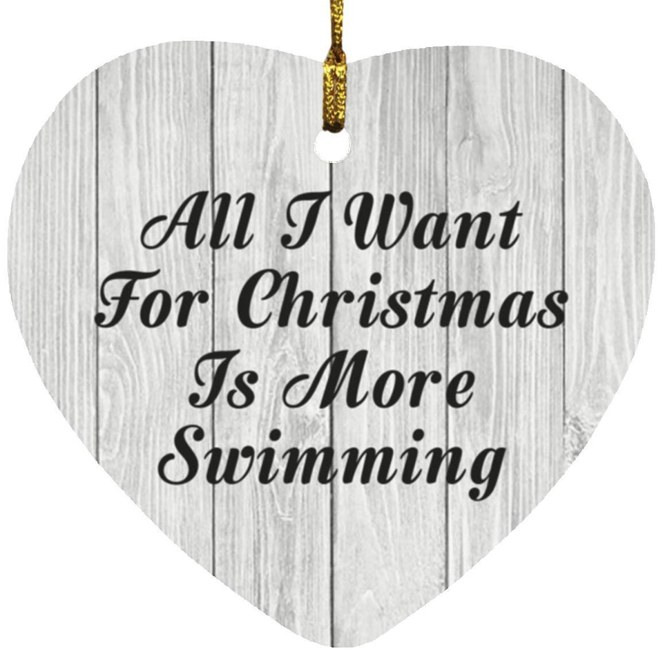 All I Want For Christmas Is More Swimming - Heart Ornament F