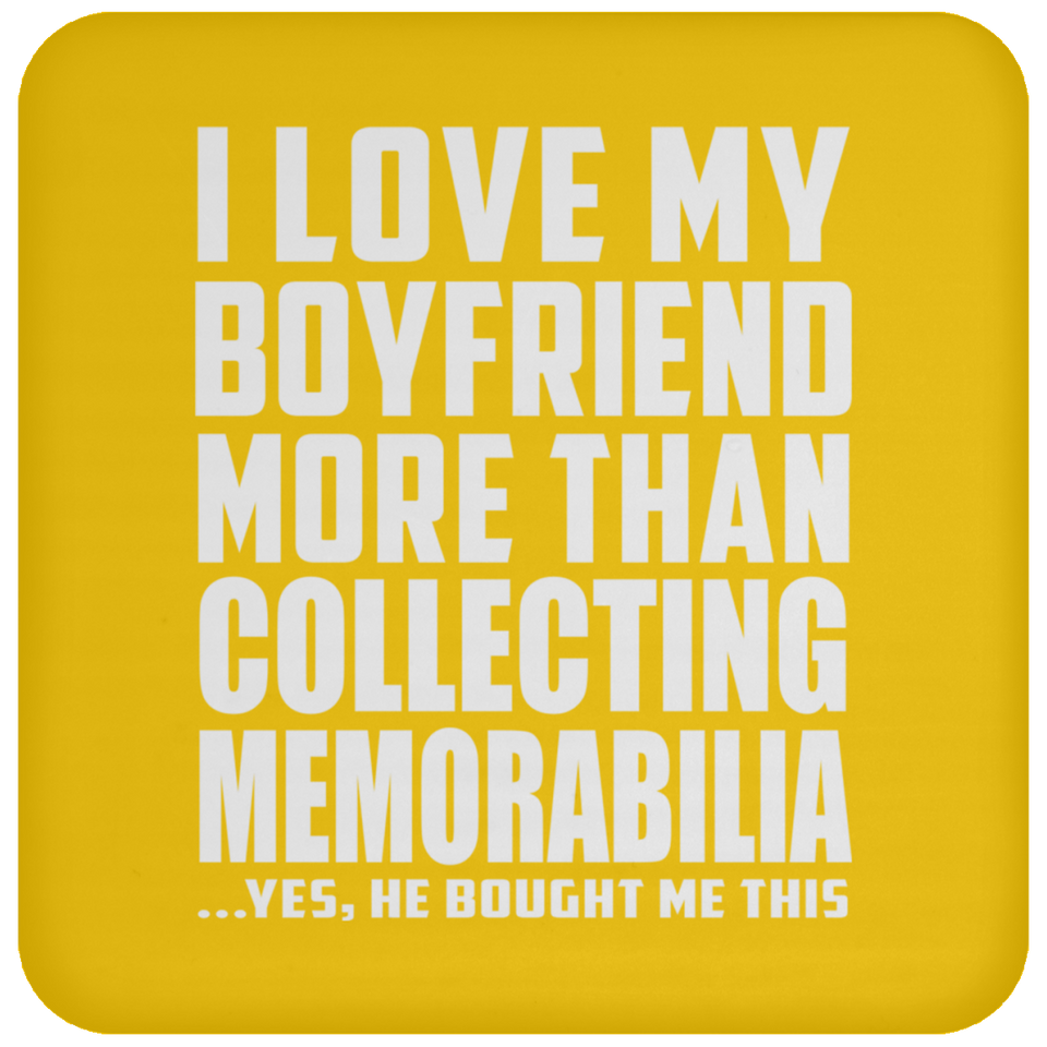 I Love My Boyfriend More Than Collecting Memorabilia - Drink Coaster