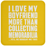 I Love My Boyfriend More Than Collecting Memorabilia - Drink Coaster