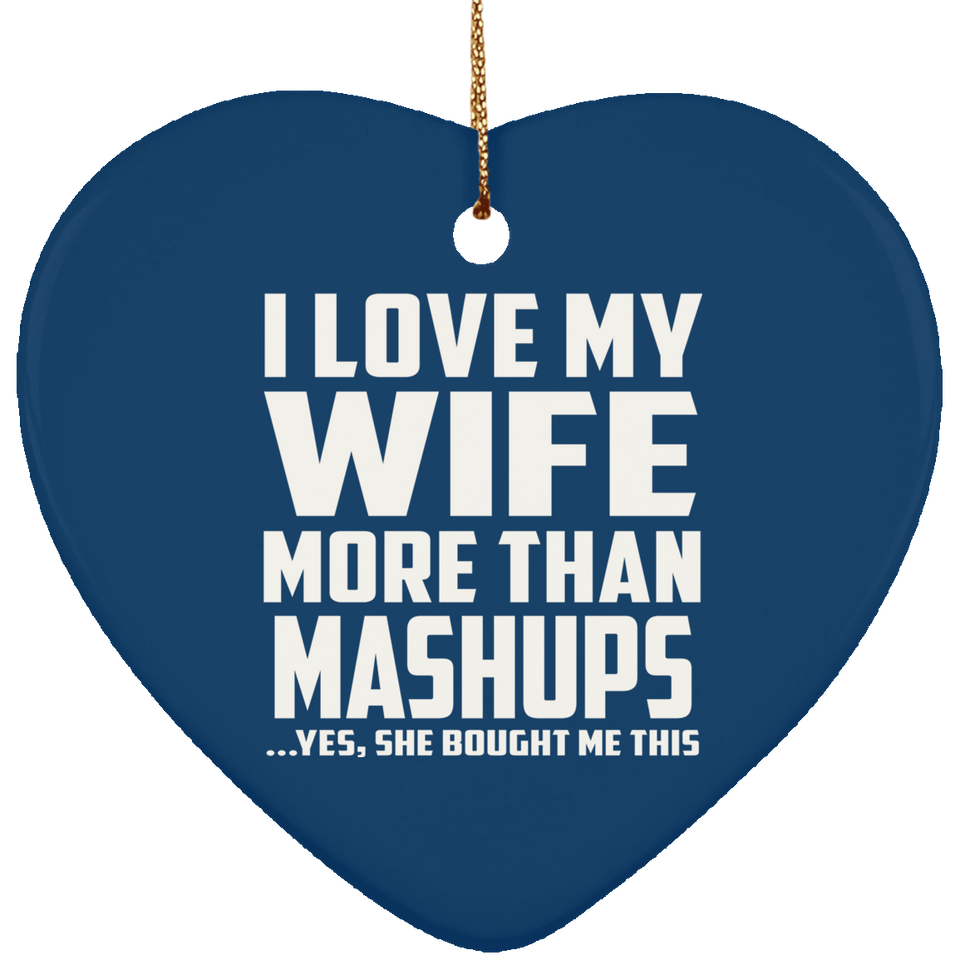 I Love My Wife More Than Mashups - Heart Ornament
