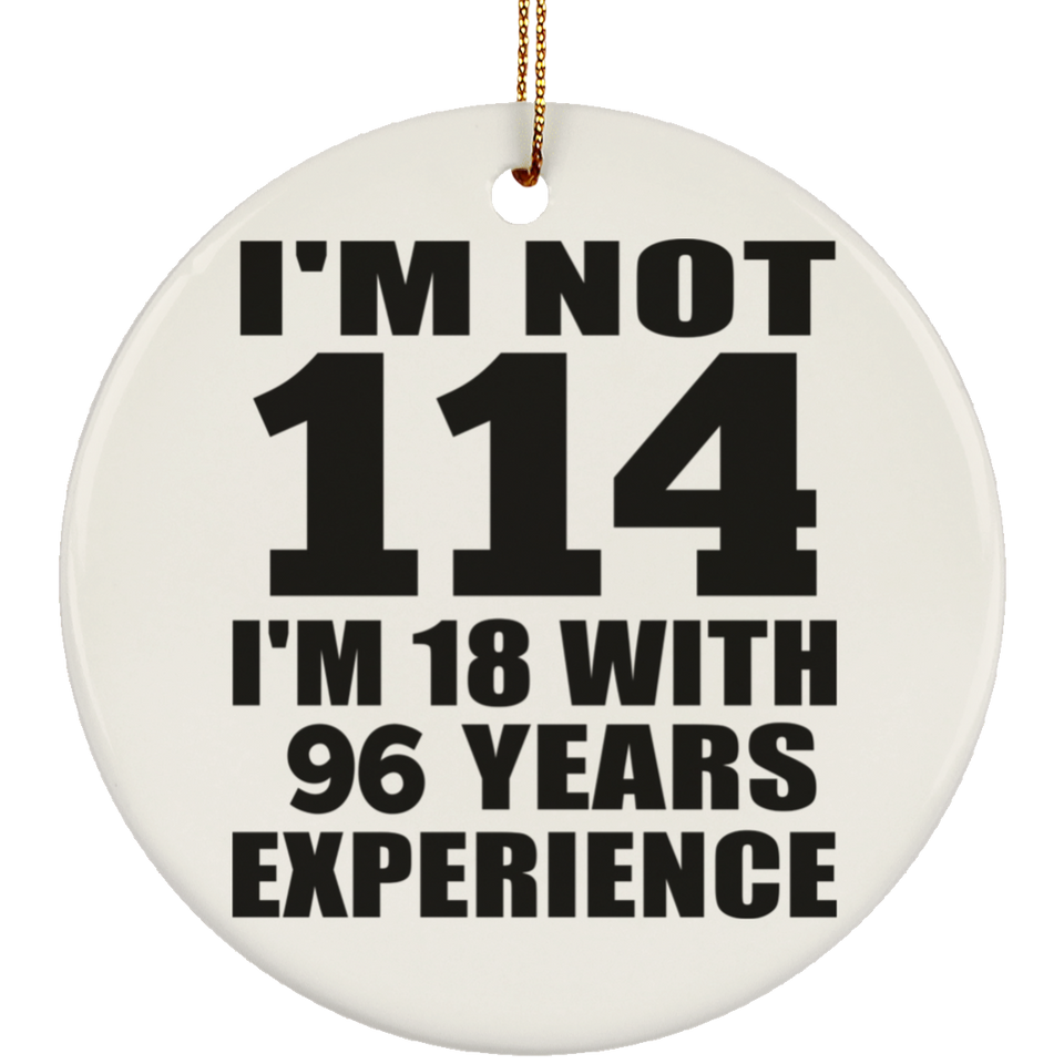 114th Birthday I'm Not 114 I'm 18 With 96 Years Experience - Circle Ornament