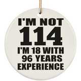 114th Birthday I'm Not 114 I'm 18 With 96 Years Experience - Circle Ornament