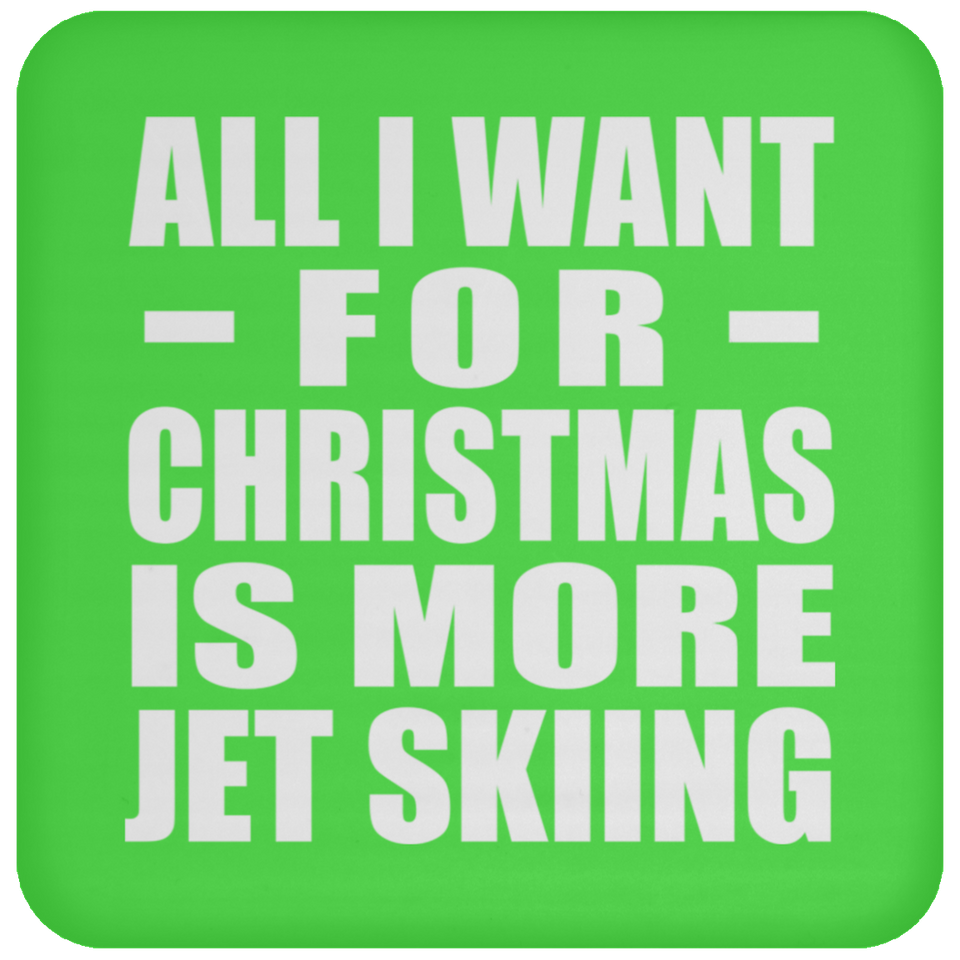 All I Want For Christmas Is More Jet Skiing - Coaster