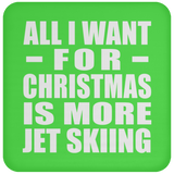 All I Want For Christmas Is More Jet Skiing - Coaster