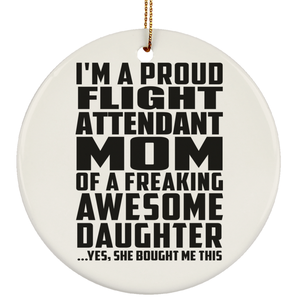 Proud Flight Attendant Mom Of Awesome Daughter - Circle Ornament