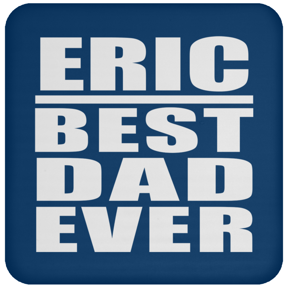 Eric Best Dad Ever - Drink Coaster