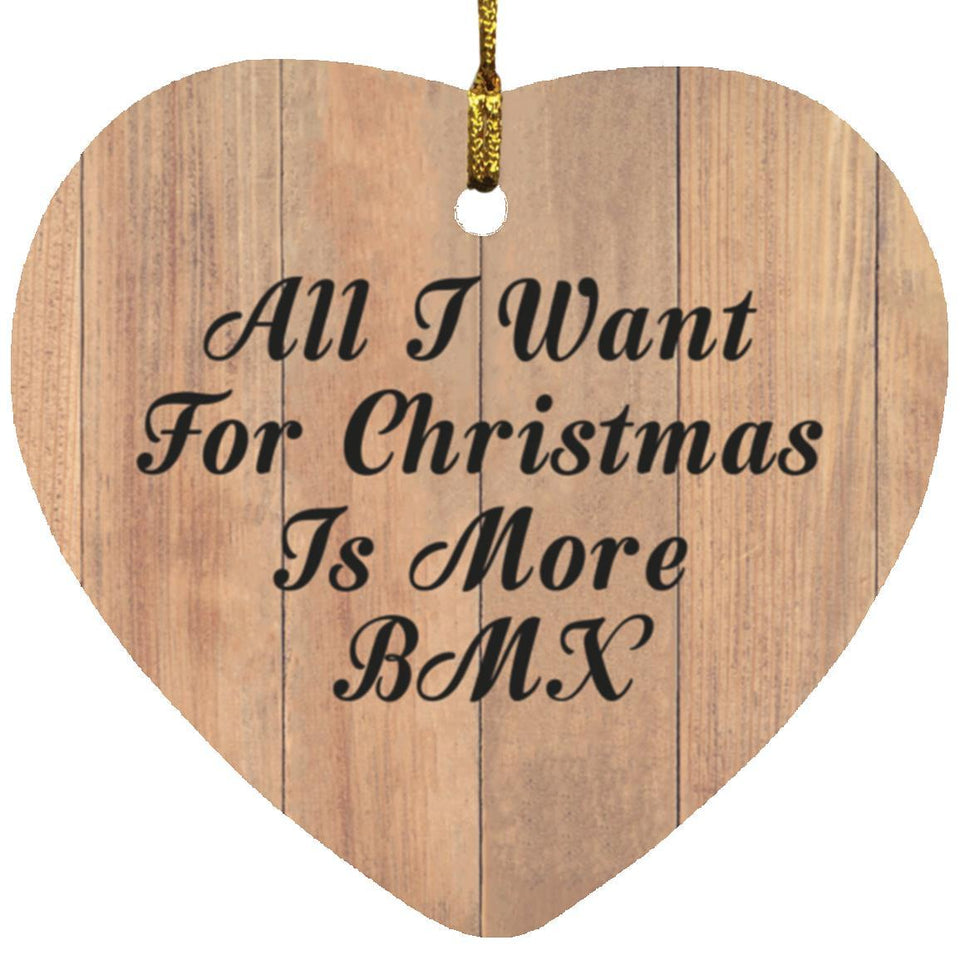 All I Want For Christmas Is More BMX - Heart Ornament C