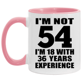 54th Birthday I'm Not 54 I'm 18 With 36 Years Experience - 11oz Accent Mug Pink