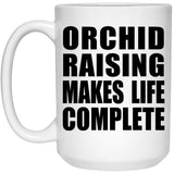 Orchid Raising Makes Life Complete - 15oz Coffee Mug