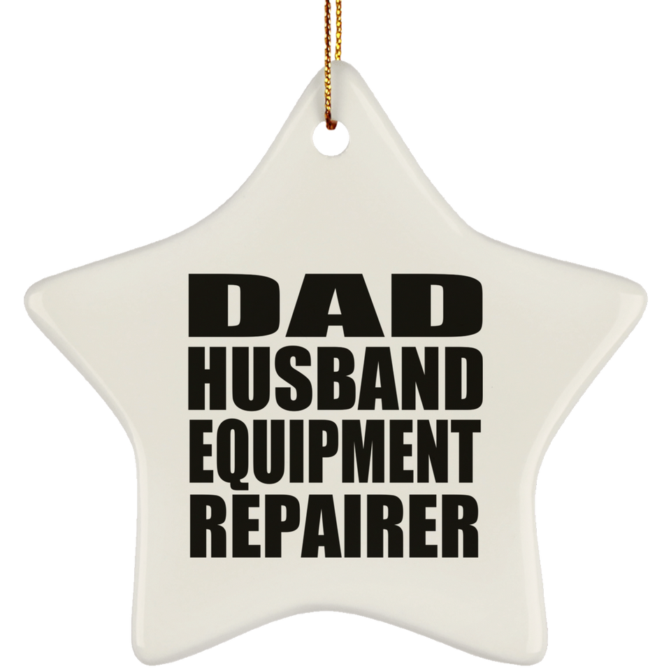 Dad Husband Equipment Repairer - Star Ornament