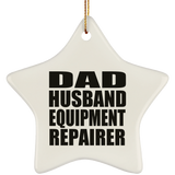 Dad Husband Equipment Repairer - Star Ornament