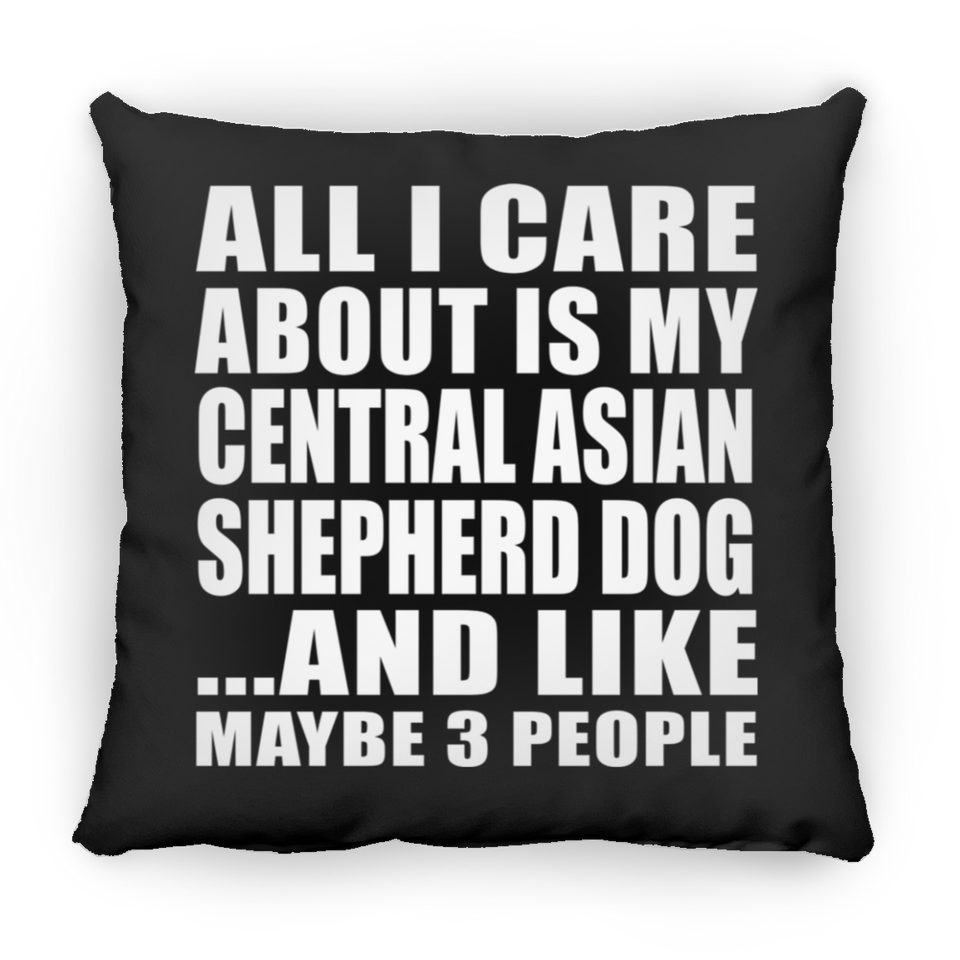 All I Care About Is My Central Asian Shepherd Dog - Throw Pillow Black