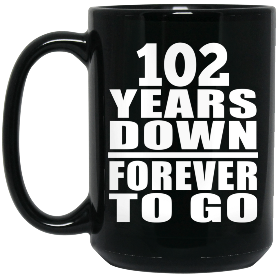 102nd Anniversary 102 Years Down Forever to Go - 15oz Coffee Mug Black