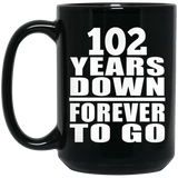 102nd Anniversary 102 Years Down Forever to Go - 15oz Coffee Mug Black
