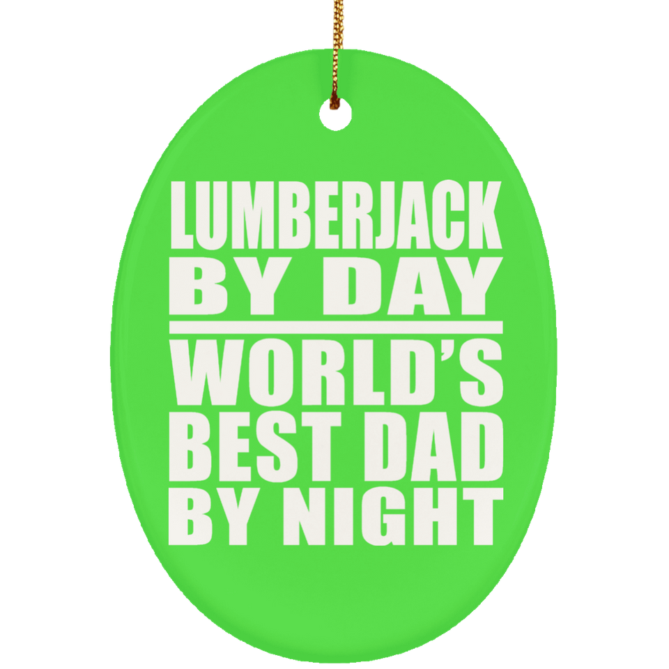 Lumberjack By Day World's Best Dad By Night - Oval Ornament