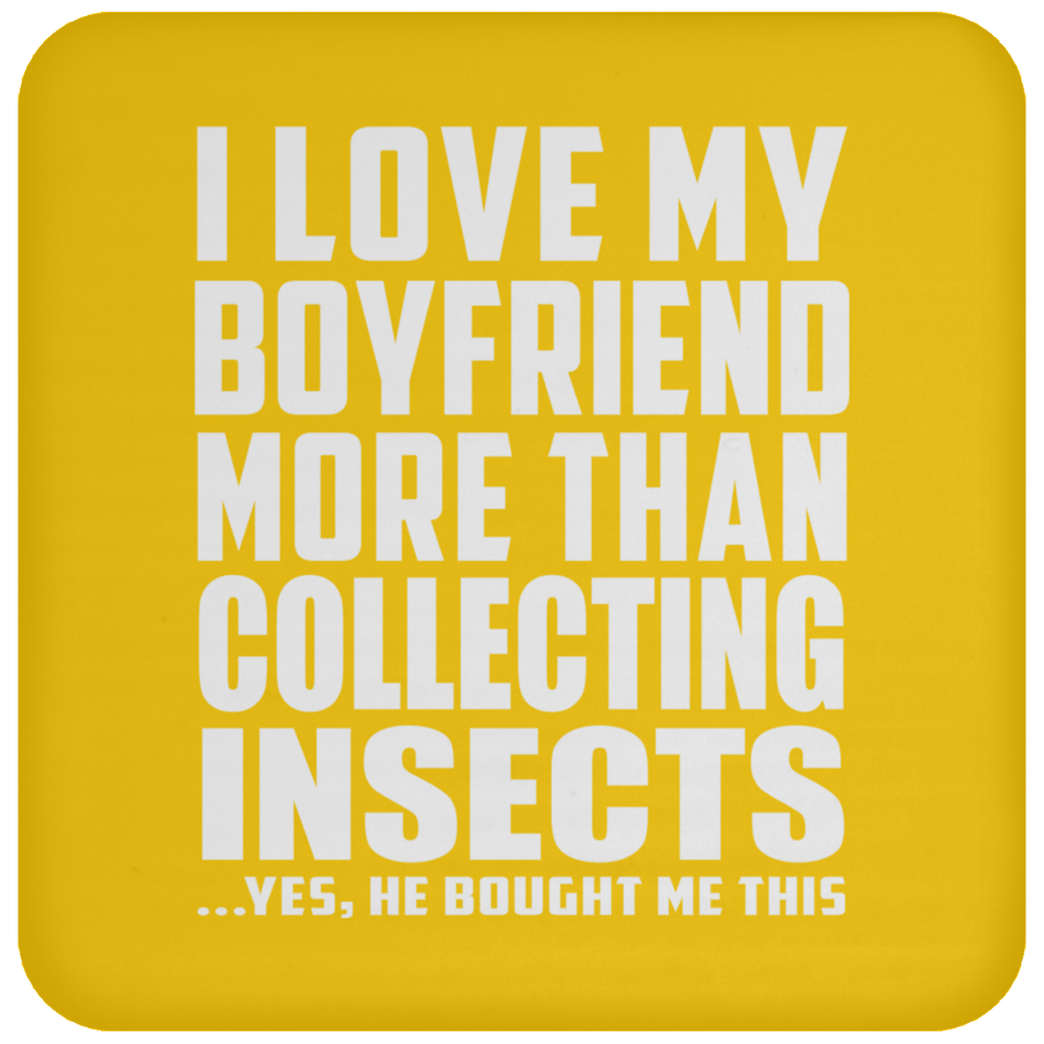 I Love My Boyfriend More Than Collecting Insects - Drink Coaster