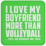 I Love My Boyfriend More Than Volleyball - Drink Coaster