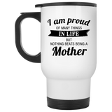 Proud of Many Things In Life, Nothing Beats Being a Mother - White Travel Mug