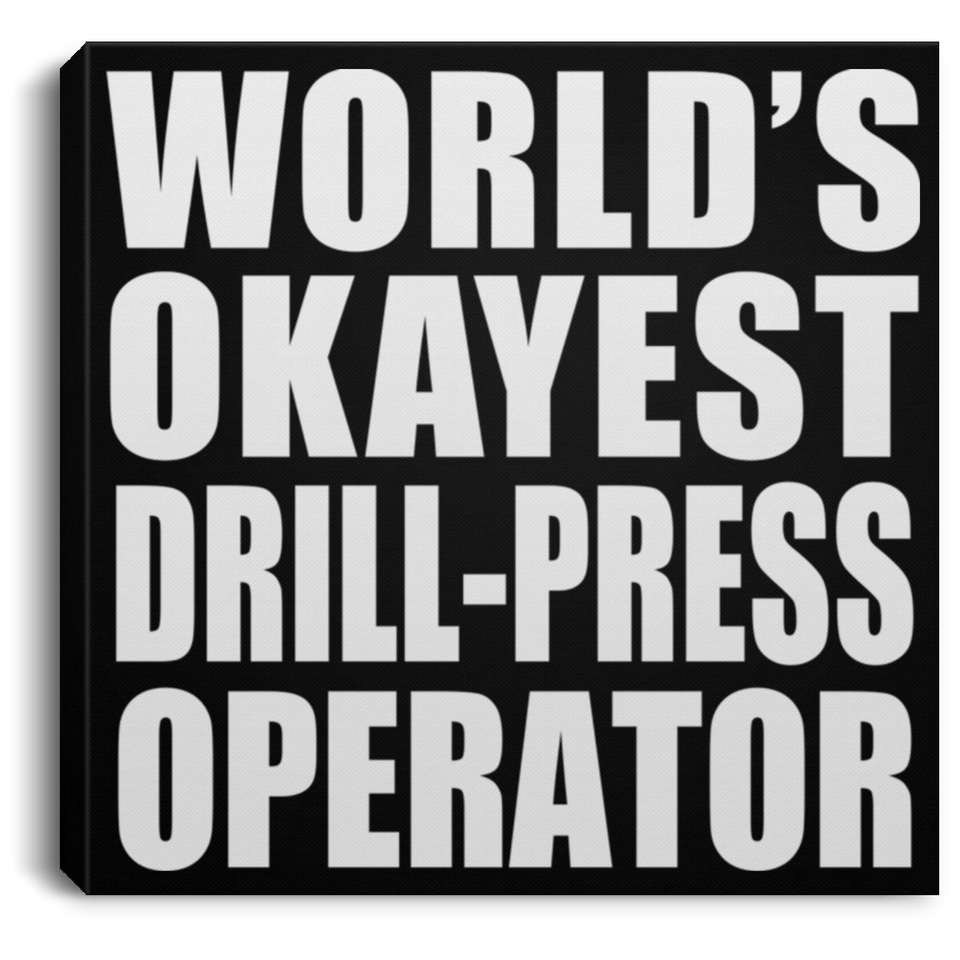 World's Okayest Drill-Press Operator - Canvas Square