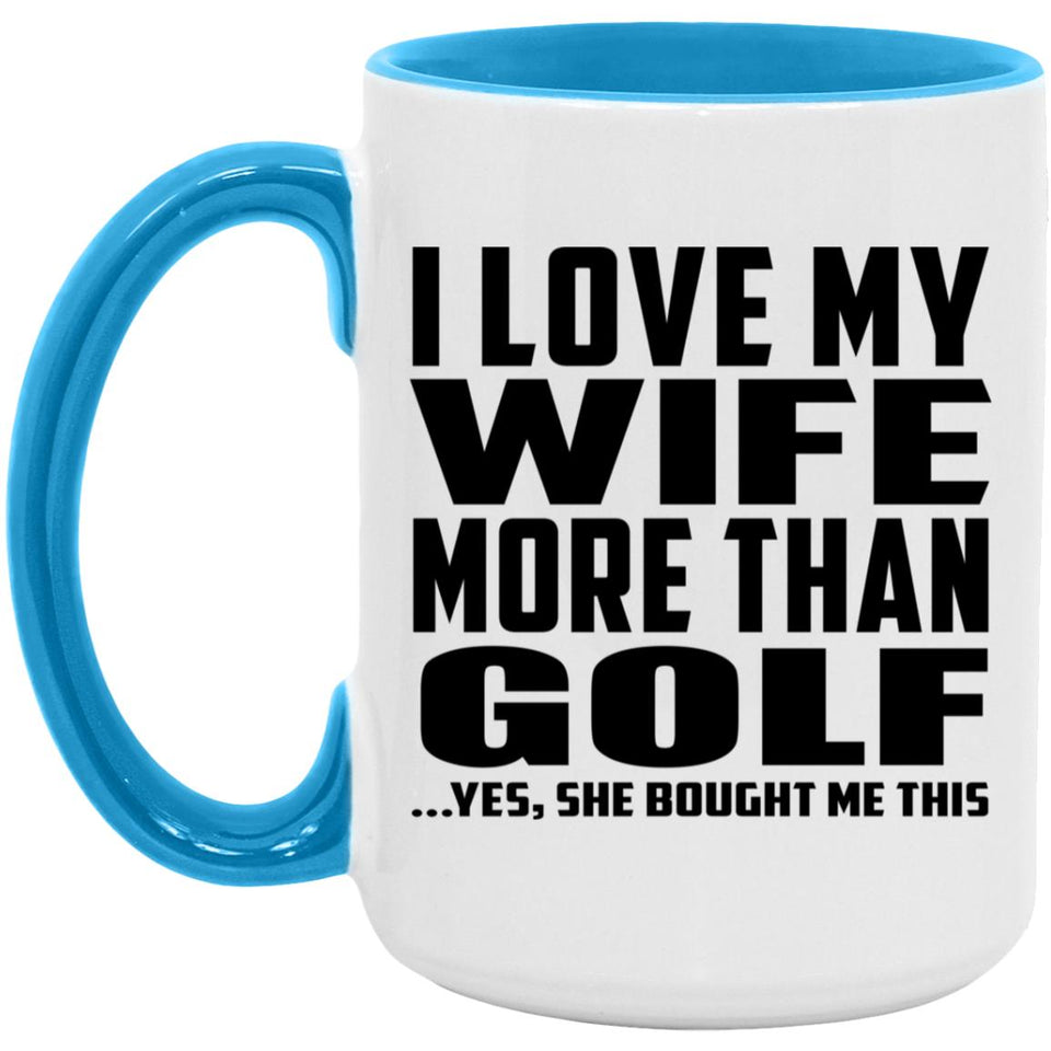 I Love My Wife More Than Golf - 15oz Accent Mug Blue