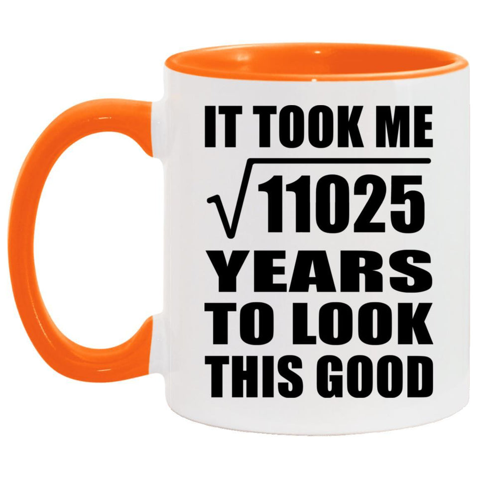 105th Birthday Took Square Root of 11025 Years To Look Good - 11oz Accent Mug Orange