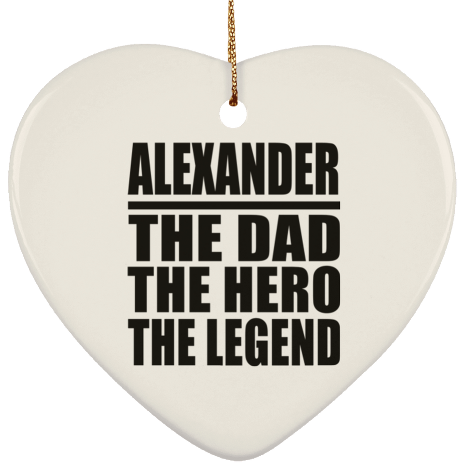 Alexander The Dad The Hero The Legend - Heart Ornament