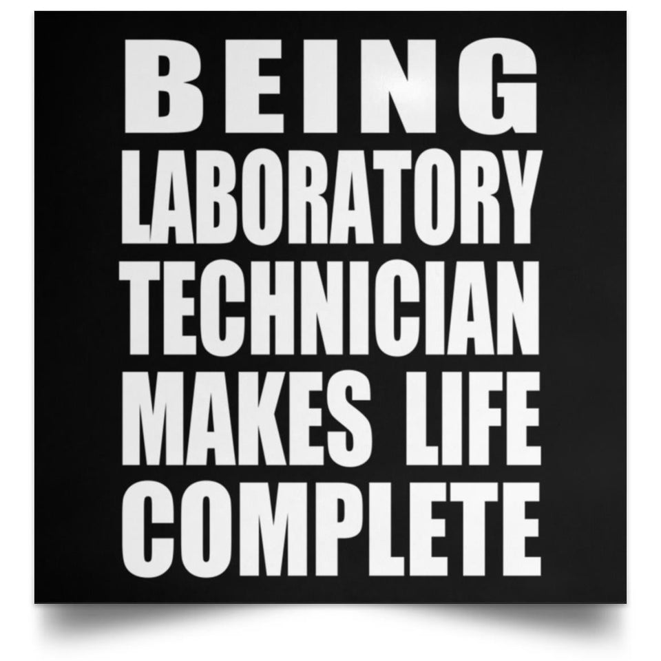 Being Laboratory Technician Makes Life Complete - Poster Square